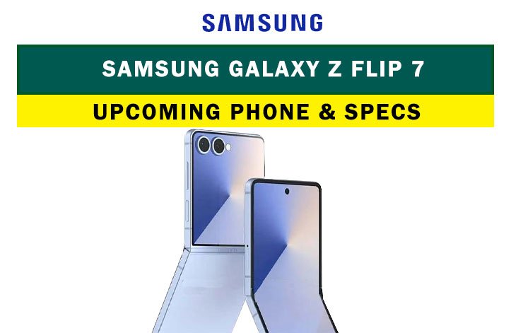 Samsung Galaxy Z Flip 7: Upcoming Samsung flip phone 2025